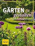 Gärten gestalten: Wie aus Gartenwünschen Wunschgärten werden (GU Gartengestaltung)